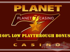 Planet7 casino 160 low playthrough bonus
