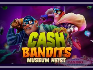 Cash Bandits Museum Heist slot review