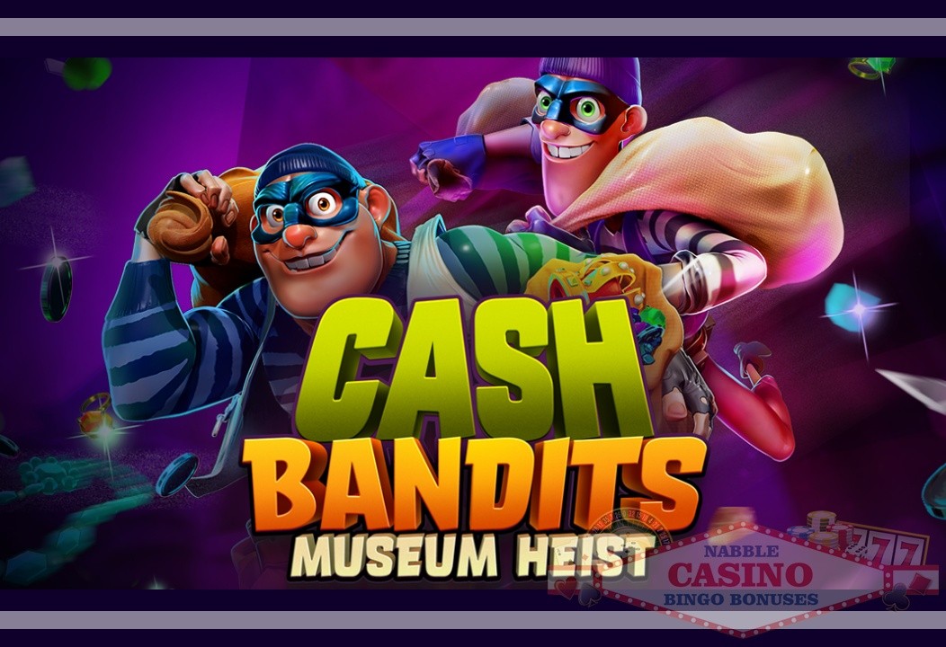 Cash Bandits Museum Heist slot review