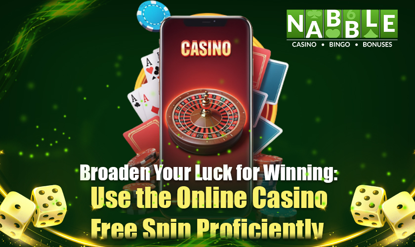 Broaden Your Luck for Winning: Use the Online Casino Free Spin Proficiently