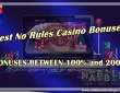 No Rules Casino Bonuses Between 100% and 200%